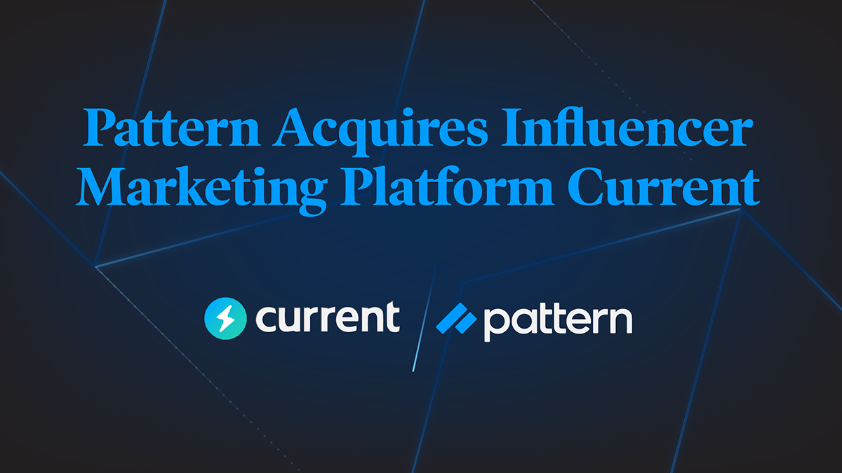 Pattern Acquires Influencer Marketing Platform Current - Pattern
